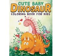 Cute Baby Dinosaur Coloring Book for Kids: Adorable Dinosaurs to Color for Fun and Learning