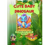 CUTE BABY DINOSAUR: COLORING BOOK FOR KIDS AGES 4-8