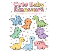 Cute Baby Dinosaurs Coloring Book: Cute Baby Dinosaurs Coloring Book for Kids Ages 2-5 - 8 Adorable Dinos
