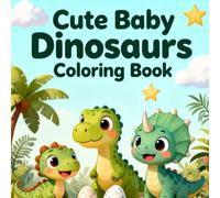 Cute Baby Dinosaurs Coloring Book: Fun and Easy Coloring Pages with Adorable Dinosaur Babies for Kids Ages 4-8