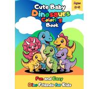 Cute Baby Dinosaurs Coloring Book Fun and Easy Dino Friends For Kids Ages 2-5: 50 Adorable Dinosaur Coloring Pages to Inspire Creativity and Relaxation