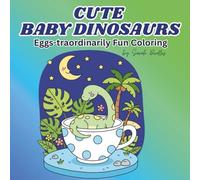 Cute Baby Dinosaurs: Eggs-traordinarily Fun Coloring