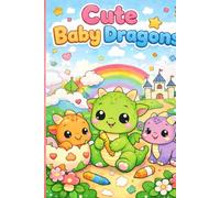 Cute Baby Dragons: Adorable and Fun Dragons to Color