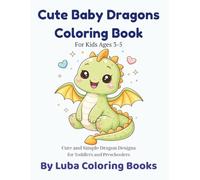 Cute Baby Dragons Coloring Book: For Kids Ages 3-5