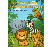 Cute Baby Exotic Animals Coloring Book: Bold & Easy Designs for Kids Ages 4-6: Fun and Simple Coloring Pages with Adorable Baby Exotic Animals