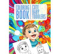 Cute Baby Toddlers - Coloring Book: 50 Adorable Baby Characters to Color - A Fun and Relaxing Coloring Book for Kids Ages 1-5 and Beyond