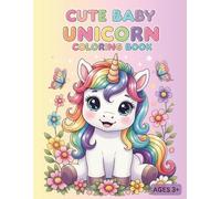 Cute Baby Unicorn Coloring Book for Kids Ages 3+: A Magical Adventure with Adorable Unicorns, Flowers, and Stars! Fun & Easy Coloring Pages for Boys and Girls