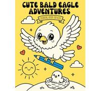 Cute Bald Eagle Adventures Coloring Book For Kids: A Kawaii Fun And Easy Drawings For Boys And Girls Stress relief Relaxing