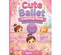 Cute Ballet Coloring Book: 30 Easy Ballet Coloring Pages for Kids Ages 3-6 Featuring Cute Ballerinas, Ballet Shoes, Dance Class and Single-Sided Designs