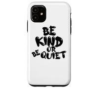CUTE BE KIND o BE QUIET - Design con testo nero Custodia per iPhone 11