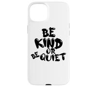 CUTE BE KIND o BE QUIET - Design con testo nero Custodia per iPhone 15 Plus