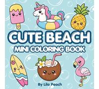 Cute Beach: Mini Coloring Book for Relaxation | 40 Cute Beach Designs | Kawaii Summer Coloring Book for All Ages