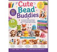 Cute Bead Buddies: Fun Animal Friends with Quick, Frustration-Free Patterns Kids Will Love to Make Again and Again