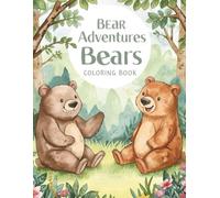 Cute Bear Adventures Coloring Book: 50 Fun and Easy Bear Coloring Pages for Kids Ages 4-8