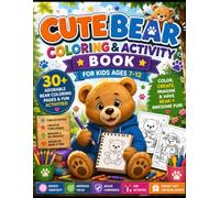 Cute Bear Coloring & Activity Book for Kids Ages 7-12: 30+ Adorable Bear Coloring Pages | Fun Creative Activities | Easy & Relaxing Screen-Free Entertainment for Boys & Girls