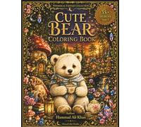 Cute Bear Coloring Book: 35+ Adorable Baby Bears, Cozy Forest Adventures & Heartwarming Grayscale Designs for Kids, Teens & Adults