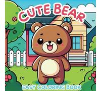 Cute Bear Easy Coloring Book: An Adorable Collection of Simple and Fun Bear-Themed Designs for Kids, Teens, and Adults to Relax, De-Stress, and Spark Creativity