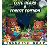 Cute Bears & Forest Friends: 50 Adorable Coloring Book Bears Enjoying Daily Activities with Animal Friends in Fun Forest Scenes