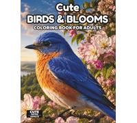 Cute Birds & Blooms Coloring Book for Adults: Relaxing Floral Bird Designs for Stress Relief and Creative Mindfulness with Single-Sided Pages