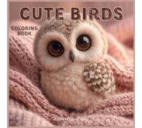 Cute Birds Coloring Book: 32 Realistic Baby & Young Bird Illustrations for Mindful Coloring, Relaxation & Stress Relief - For Kids, Teens & Adults