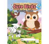 Cute Birds Coloring Book: An Educational & Fun Bird Coloring & Tracing Book for Kids, Toddlers & Preschoolers Featuring 35+ Backyard & Exotic Birds