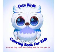 Cute Birds Coloring Book For Kids: A Fun and Easy Kawaii Bird Coloring Book for Kids Ages 3-8