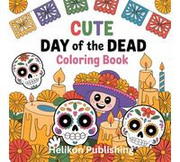 Cute Bold and Easy Day Of The Dead Coloring Book: Cute Sugar Skulls, Skeletons, and Festive Day of the Dead Designs to Color: For kids and adults