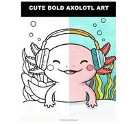 Cute Bold Axolotl Art: A Bold & Playful Vector Art Coloring Book for Adults | Whimsical Axolotl Designs for Stress Relief & Relaxation | Quick & Satisfying Coloring