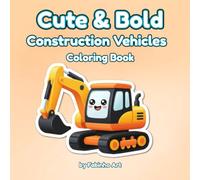 Cute & Bold Construction Vehicles Coloring Book: 40 Cool and Simple Pages for Kids & Adults