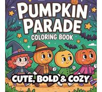 Cute, Bold & Cozy: Pumpkin Parade Halloween Coloring Book: Fun and Cozy Halloween Coloring Pages for Kids and Adults with Cute Pumpkins, Costumes, and Not-So-Scary Scenes