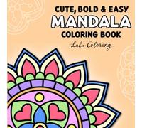 Cute, Bold & Easy Mandala Coloring Book: 60 Large Print Simple Pattern Designs for Beginners, Teens, Adults, Children and Seniors, for Stress Relief and Relaxation