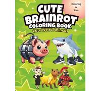 Cute Brainrot Coloring Book: Cute Weird Animals Coloring Book for Kids
