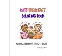 Cute Breakfast Coloring Book: Adorable Breakfast Foods to Color for Kids