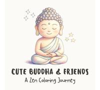 Cute Buddha & Friends: A Zen Coloring Journey: Peaceful Pages of Mindfulness, Animals, and Mandala Magic for Inner Calm