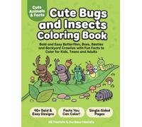 Cute Bugs and Insects Coloring Book: Bold and Easy Butterflies, Bees, Beetles and Backyard Crawlies with Fun Facts to Color for Kids, Teens and Adults