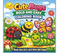 Cute Bugs Bold and Easy Coloring Book: A Fun and Adorable Collection of Cute Bug Coloring Pages Featuring Bold, Easy Designs for Relaxation, Stress ... Joy for Kids, Teens, Adults, and Seniors...