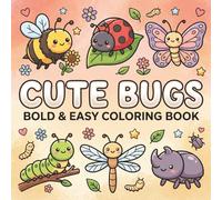Cute Bugs Bold And Easy Coloring Book: Adorable Bugs Designs with Bold, Simple Illustrations for Relaxation, Stress Relief and Creative Fun for Kids and Adults