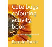 Cute bugs colouring activity book: colouring, spelling & numbers book