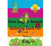 Cute Bugs & Insects Coloring Book For Kids: Fun Adventures for Young Toddlers ages 4-10 Years, Preschool Activity