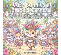 Cute Bunnies at Brazil’s Carnival: A Fun & Festive Coloring Book: Bold & Easy Carnival-Themed Bunny Designs for Kids & Adults