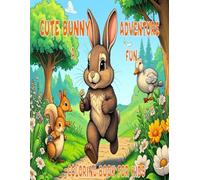 CUTE BUNNY ADVENTURE: A Fun Coloring Book for Kids: “Adorable bunnies, playful adventures, and joyful scenes to color for children ages 4-8.