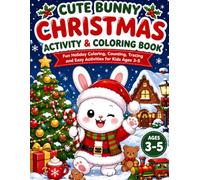 Cute Bunny Christmas Activity & Coloring Book: Fun Holiday Coloring, Counting, Tracing and Easy Activities for Kids Ages 3-5
