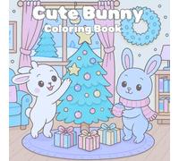 Cute Bunny Coloring Book: A Fun and Cozy Coloring Adventure for Kids Ages 3-8 /Adorable Bunny Scenes for Relaxation,Learning & Creativity.