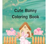 Cute Bunny Coloring Book: A Fun and Relaxing Coloring Book for Kids and Adults
