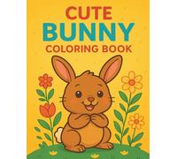 Cute Bunny Coloring Book for Kids Ages 3-8: Fun and Adorable Bunny & Rabbit Coloring 100 Pages for Boys and Girls