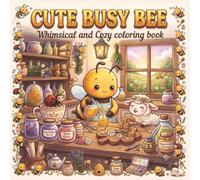 Cute Busy Bee: Whimsical and Cozy Coloring Book