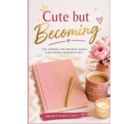 Cute but Becoming: A Journal for Growth, Goals & Glowing Up | The Perfect Gift for Her, Besties & Dream Chasers