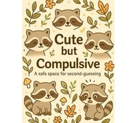 Cute but Compulsive: A safe space for second guessing