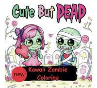 Cute But Dead: Kawaii Zombie Coloring: Where "Aww!" Meets "Aah!" in the Most Adorable Way Possible
