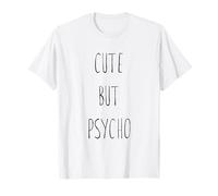 Cute But Psycho - Maglietta da uomo e da donna Maglietta